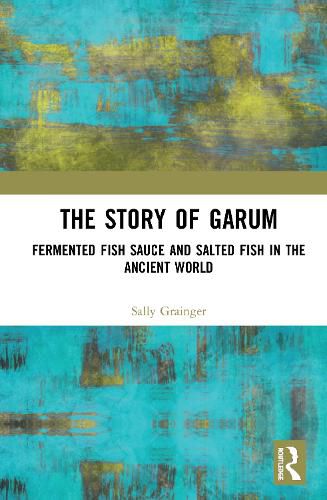 The Story of Garum: Fermented Fish Sauce and Salted Fish in the Ancient World