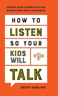 Cover image for How to Listen So Your Kids Will Talk: Deepen Your Connection and Strengthen Their Confidence