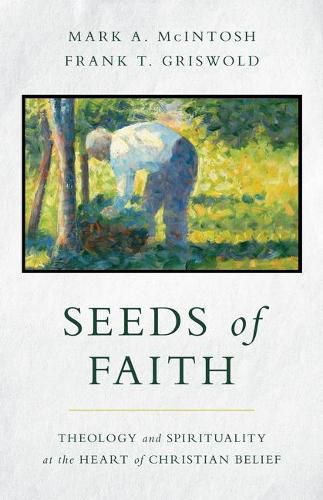 Cover image for Seeds of Faith: Theology and Spirituality at the Heart of Christian Belief