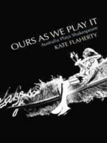 Cover image for Ours As We Play It: Australia Plays Shakespeare