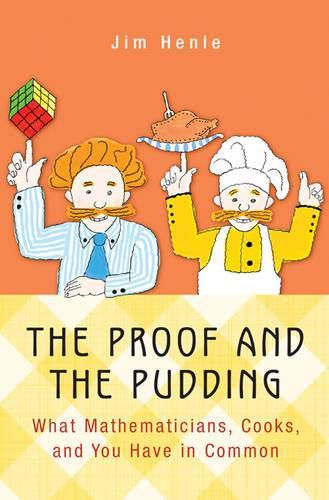 Cover image for The Proof and the Pudding: What Mathematicians, Cooks, and You Have in Common