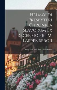 Cover image for Helmoldi Presbyteri Chronica Slavorum ex Recensione I.M. Lappenbergii