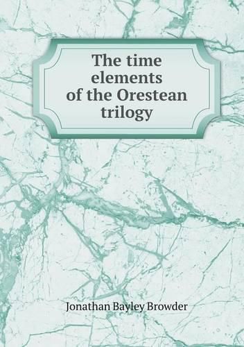 Cover image for The time elements of the Orestean trilogy