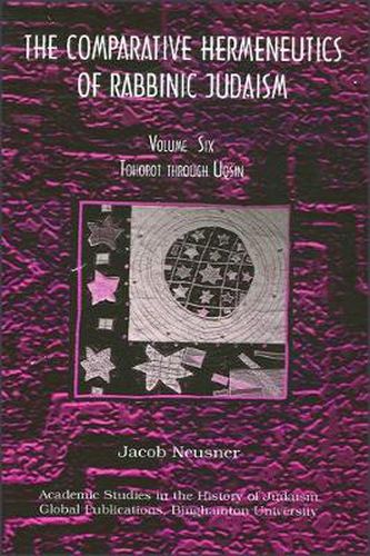 Cover image for Comparative Hermeneutics of Rabbinic Judaism, The, Volume Six: Tohorot through Uqsin