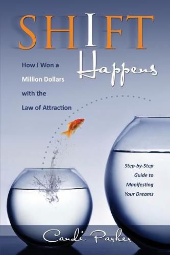 Cover image for Shift Happens: How I Won a Million Dollars with the Law of Attraction