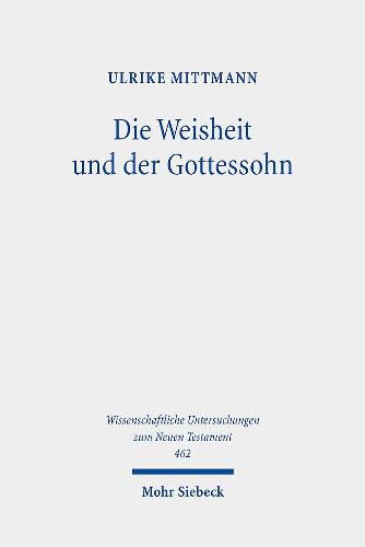 Cover image for Die Weisheit und der Gottessohn: Studien zur hermeneutischen Grundlegung einer Theologie des Neuen Testaments