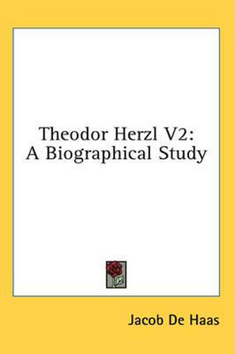 Cover image for Theodor Herzl V2: A Biographical Study