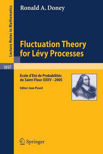 Fluctuation Theory for Levy Processes: Ecole d'Ete de Probabilites de Saint-Flour XXXV - 2005