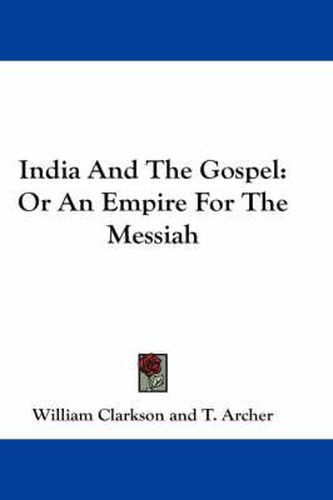 Cover image for India and the Gospel: Or an Empire for the Messiah