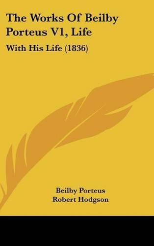 The Works of Beilby Porteus V1, Life: With His Life (1836)