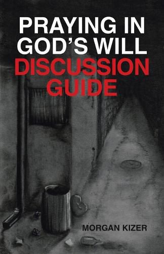 Cover image for Praying in God's Will Discussion Guide