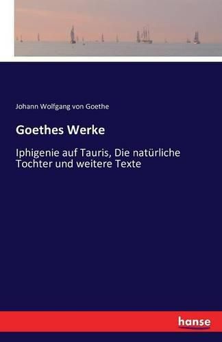 Cover image for Goethes Werke: Iphigenie auf Tauris, Die naturliche Tochter und weitere Texte