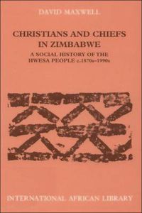 Cover image for Christians and Chiefs in Zimbabwe: A Social History of the Hwesa People, 1870s-1990s