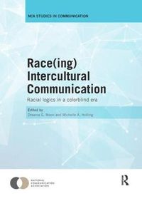 Cover image for Race(ing) Intercultural Communication: Racial Logics in a Colorblind Era