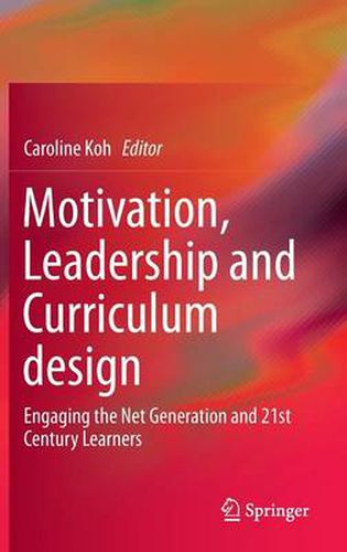 Cover image for Motivation, Leadership and Curriculum Design: Engaging the Net Generation and 21st Century Learners