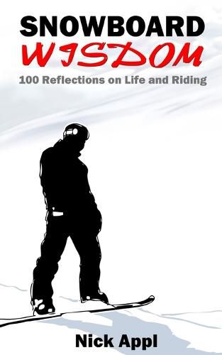 Cover image for Snowboard Wisdom: 100 Reflections on Life and Riding