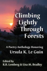 Cover image for Climbing Lightly Through Forests: A Poetry Anthology Honoring Ursula K. Le Guin