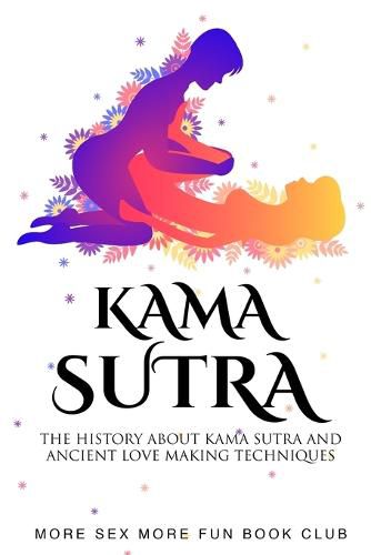 Cover image for Kama Sutra: The History About Kama Sutra And Ancient Love Making Techniques