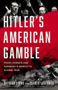 Cover image for Hitler's American Gamble: Pearl Harbor and Germany's March to Global War