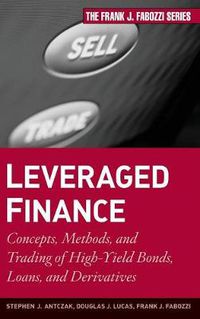 Cover image for Leveraged Finance: Concepts, Methods, and Trading of High-Yield Bonds, Loans, and Derivatives