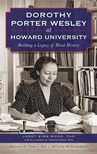 Cover image for Dorothy Porter Wesley at Howard University: Building a Legacy of Black History