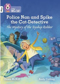 Cover image for Police Nan and Spike the Cat-Detective - The Mystery of the Toyshop Robber: Band 10+/White Plus