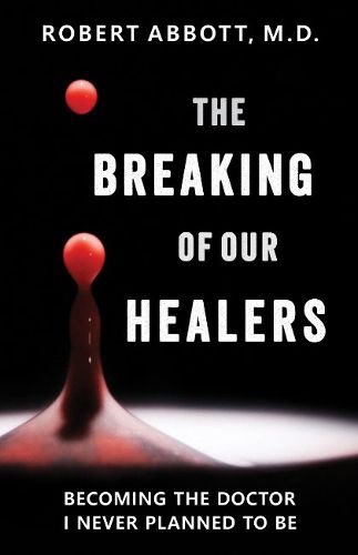 Cover image for The Breaking of Our Healers: Becoming the Doctor I Never Planned to Be