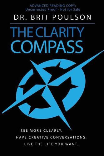 Cover image for The Clarity Compass: See More Clearly. Have Creative Conversations. Live the Life you Want.