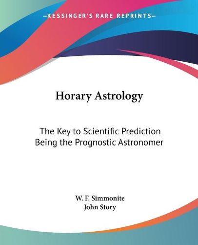 Cover image for Horary Astrology: The Key to Scientific Prediction Being the Prognostic Astronomer