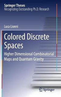 Cover image for Colored Discrete Spaces: Higher Dimensional Combinatorial Maps and Quantum Gravity