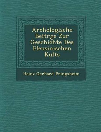 Cover image for Arch Ologische Beitr GE Zur Geschichte Des Eleusinischen Kults