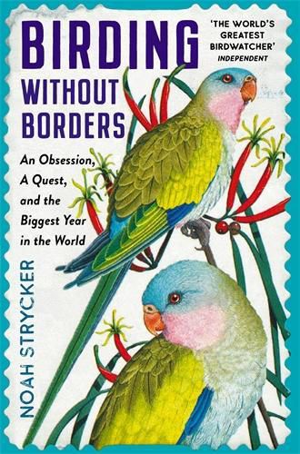 Cover image for Birding Without Borders: An Obsession, A Quest, and the Biggest Year in the World