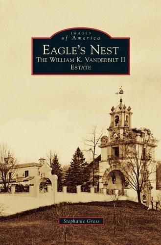 Cover image for Eagle's Nest: The William K. Vanderbilt II Estate