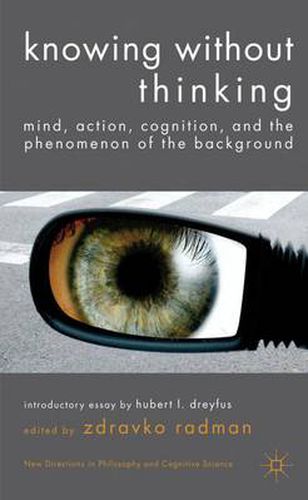 Cover image for Knowing without Thinking: Mind, Action, Cognition and the Phenomenon of the Background