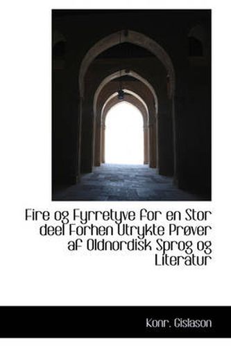 Cover image for Fire Og Fyrretyve for En Stor Deel Forhen Utrykte PR Ver AF Oldnordisk Sprog Og Literatur