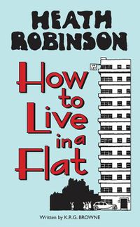 Cover image for Heath Robinson: How to Live in a Flat