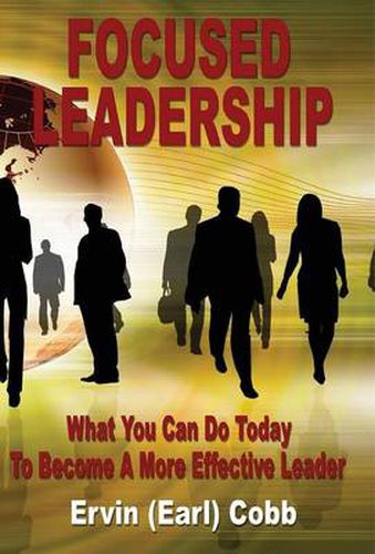 Cover image for Focused Leadership: What You Can Do Today to Become a More Effective Leader