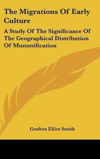 Cover image for The Migrations of Early Culture: A Study of the Significance of the Geographical Distribution of Mummification