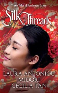 Cover image for Silk Threads: Three Tales of Passionate Japan