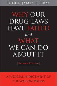 Cover image for Why Our Drug Laws Have Failed and What We Can Do About It: A Judicial Indictment of the War on Drugs