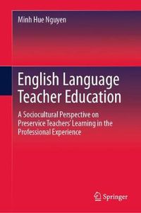 Cover image for English Language Teacher Education: A Sociocultural Perspective on Preservice Teachers' Learning in the Professional Experience