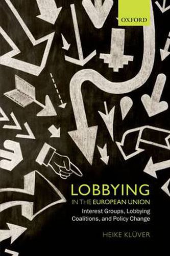 Cover image for Lobbying in the European Union: Interest Groups, Lobbying Coalitions, and Policy Change
