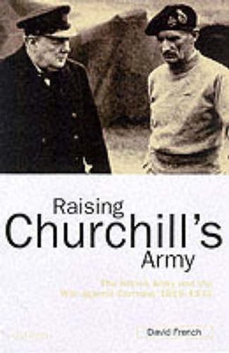 Cover image for Raising Churchill's Army: The British Army and the War Against Germany, 1919-1945