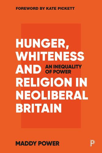 Cover image for Hunger, Whiteness and Religion in Neoliberal Britain: An Inequality of Power