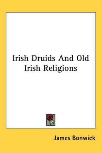 Cover image for Irish Druids and Old Irish Religions