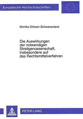 Cover image for Die Auswirkungen Der Notwendigen Streitgenossenschaft, Insbesondere Auf Das Rechtsmittelverfahren
