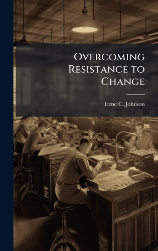 Cover image for Overcoming Resistance to Change