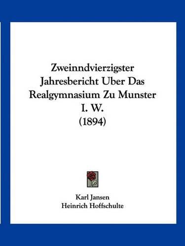 Zweinndvierzigster Jahresbericht Uber Das Realgymnasium Zu Munster I. W. (1894)