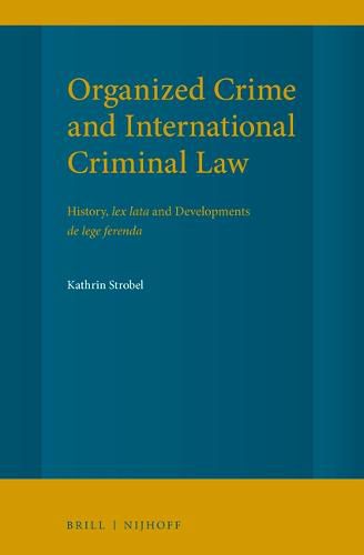 Cover image for Organized Crime and International Criminal Law: History, lex lata and Developments de lege ferenda