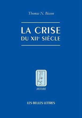 Cover image for La Crise Du Xiie Siecle: Pouvoir Et Seigneurie a l'Aube Du Gouvernement Europeen